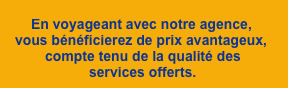 En voyageant avec notre agence,
vous bénéficiere